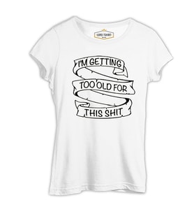 Too Old for This Beyaz Kadın Tshirt
