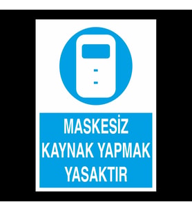 Maskesiz Kaynak Yapmak Yasaktır Uyarı Levhası 20x30cm