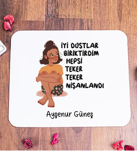 İyi Dostlar Biriktirdim Kişiye Özel Mouse Pad
