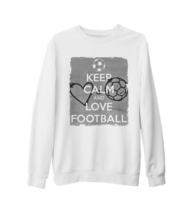Keep Calm and Love Football  Beyaz Kalın Sweatshirt