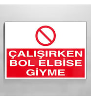 Çalışırken Bol Elbise Giyme Uyarı Levhası 70x100cm