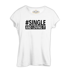 Single and Loving It Beyaz Kadın Tshirt