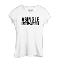Single and Loving It Beyaz Kadın Tshirt