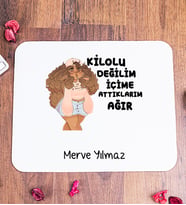 Kilolu Değilim İçime Attıklarım Kişiye Özel Mouse Pad