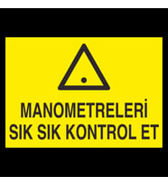 Manometreleri Sık Sık Kontrol Et Uyarı Levhası 30x40cm