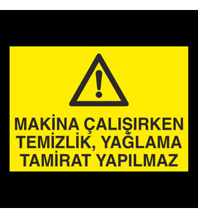 Makina Çalışırken Temizlik, Yağlama Tamirat Yapılmaz Uyarı Levhası 20x30cm