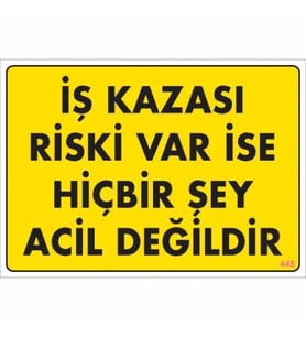Pvc Levha quot;İş Kazası Riski Var İse Hiçbirşey Acil Değildirquo