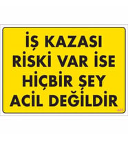Pvc Levha quot;İş Kazası Riski Var İse Hiçbirşey Acil Değildirquo