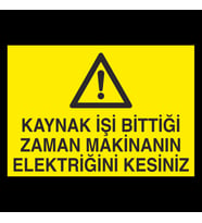 Kaynak İşi Bittigi Zaman Makinanın Elektriğini Kesiniz Uyarı Levhası 70x100cm