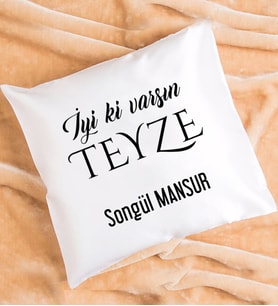 İyi ki Varsın Teyze Tasarımlı Teyzeye Hediye Yastık