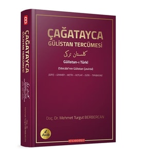 ÇAĞATAYCA GÜLİSTAN TERCÜMESİ & (Sibicâbî’nin Gülistan Çevirisi)