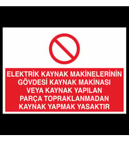 Elektrik Kaynak Makineler Gövdesi Kaynak Makinası Yapılan Parça Topraklarından Kaynak Yapmak Yasaktır Uyarı Levhası 60x90cm