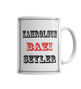Kahrolsun Bazı Şeyler Kupa Bardak Porselen