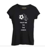 Trust me I'm the Coach Siyah Kadın Tshirt