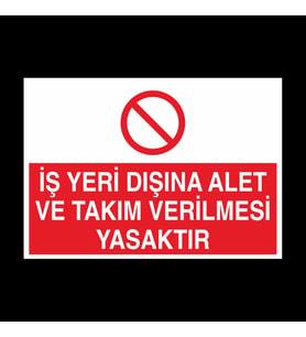 İş Yeri Dışında Alet Ve Takım Verilmesi Yasaktır Uyarı Levhası 20x30cm