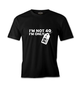 Yazı - I am not 40 Siyah Erkek Tshirt