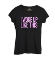 I Woke up Like This Siyah Kadın Tshirt
