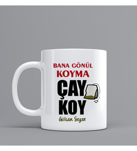 Espri Temalı Hediye Kupa Bardak" Gönül Koyma Çay Koy"  Kişiye Özel Hediye Z76
