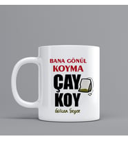 Espri Temalı Hediye Kupa Bardak" Gönül Koyma Çay Koy"  Kişiye Özel Hediye Z76