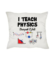 Öğretmenler Günü Hediyesi Fizik Öğretmenine I Teach Physics İsimli Yastık