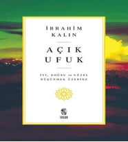 İbrahim Kalın Açık Ufuk İyi Doğru ve Güzel Düşünmek Üzerine Kitap