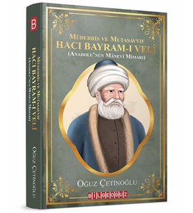 MÜDERRİS VE MUTASAVVIF HACI BAYRAM-I VELİ & (Anadolu’nun Mânevî Mimarı)
