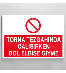 Torna Tezgahında Çalşırken Bol Elbise Giyme Uyarı Levhası 20x30cm