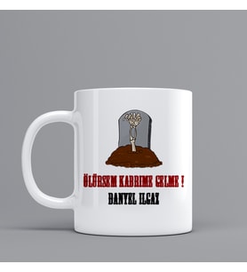 Espri Temalı Hediye Kupa Bardak"Ölürsem Kabrime Gelme" Özel Hediye W45