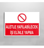 Aletle Yapılabilecek İşi Elinle Yapma Uyarı Levhası 20x30cm