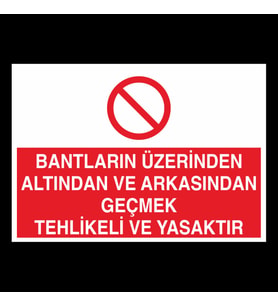 Bantların Üzerinden Altından Ve Arkasındaan Tehlikeli Yasaktır Uyarı Levhası 30x40cm