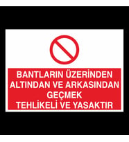 Bantların Üzerinden Altından Ve Arkasındaan Tehlikeli Yasaktır Uyarı Levhası 30x40cm