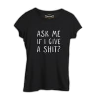 Ask me if I Give a Shit Siyah Kadın Tshirt