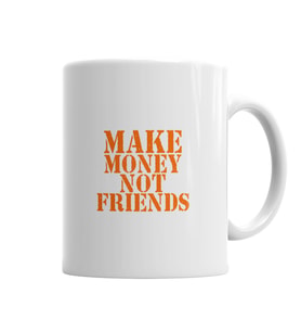 Make Money Not Friends Kupa Bardak Porselen