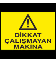 Dikkat Çalışmayan Makina Uyarı Levhası 70x100cm