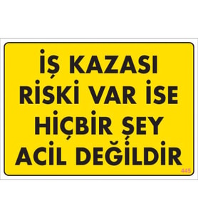 SÖNSAN UYARI LEVHALARI ''İŞ KAZASI RİSKİ VAR İSE HİBİRŞEY ACİL DEĞİLDİR'' PVC 25*35