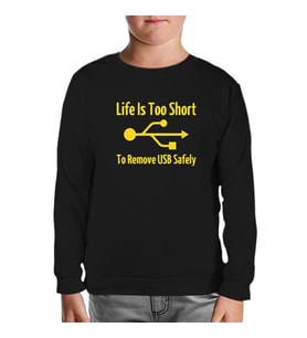 Life is too Short to Remove USB Safety Siyah Çocuk Sweatshirt