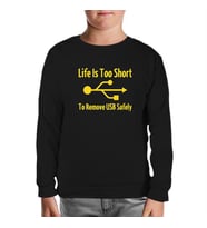 Life is too Short to Remove USB Safety Siyah Çocuk Sweatshirt