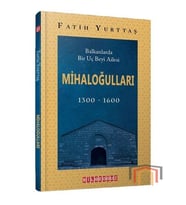 Mihaloğulları: Balkanlarda Bir Uç Beyi Ailesi 1300 - 1600