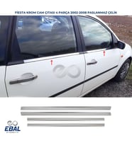 Ford Fiesta Krom Cam Çıtası 4 prç. 2002-2008 P. Çelik