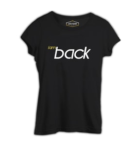 I am Back Siyah Kadın Tshirt