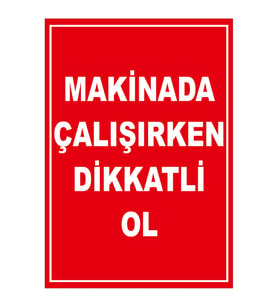 MIGNATIS - Makinada Çalışırken Dikkatli Olun Levhası - Sac Malzeme 25x35cm