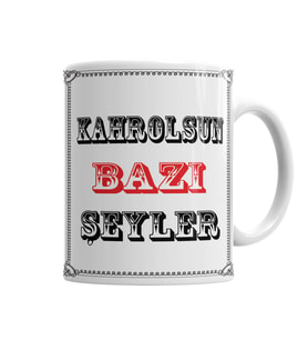 Kahrolsun Bazı Şeyler Kupa Bardak Porselen