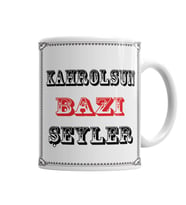 Kahrolsun Bazı Şeyler Kupa Bardak Porselen