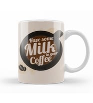 Have Some Milk On Your Coffee Kupa Bardak Porselen