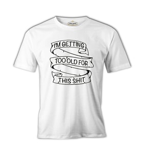Too Old for This Beyaz Erkek Tshirt