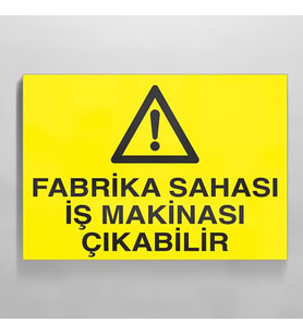 Fabrika Sahası İş Makinesi Çıkabilir Uyarı Levhası 30x40cm