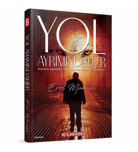 YOL AYRIMINDAKİLER & Ülkücü hareketteki yol ayrımlarının romanı