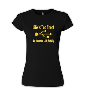 Life is too Short to Remove USB Safety Siyah Bayan Tshirt