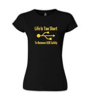 Life is too Short to Remove USB Safety Siyah Bayan Tshirt
