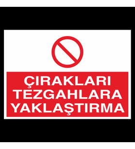 Çırakları Tezgahlara Yaklaştırma Uyarı Levhası 20x30cm